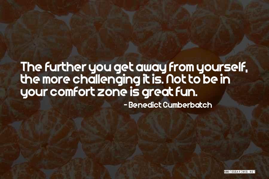 Get Outside Your Comfort Zone Quotes By Benedict Cumberbatch