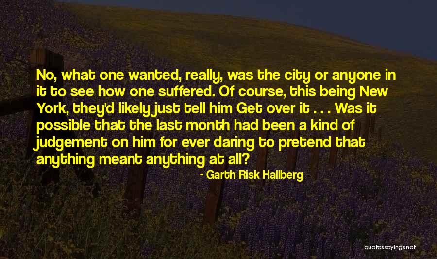 Get Over Him Quotes By Garth Risk Hallberg Get Over Him Quotes By Garth Risk Hallberg