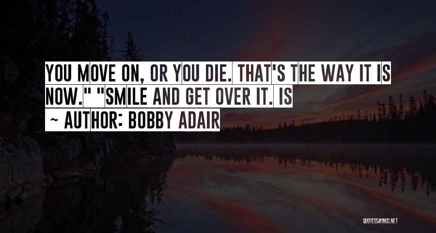 Get Over It Quotes By Bobby Adair