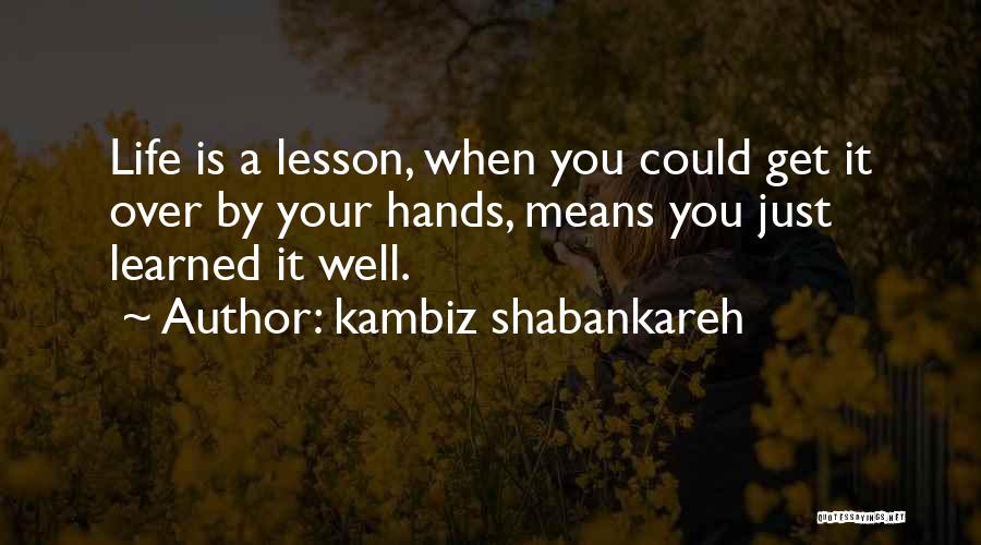 Get Over It Quotes By Kambiz Shabankareh