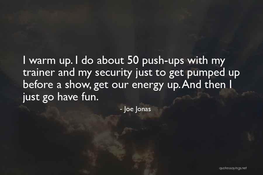 Get Pumped Quotes By Joe Jonas Get Pumped Quotes By Joe Jonas