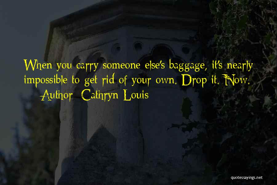 Get Rid Of Baggage Quotes By Cathryn Louis