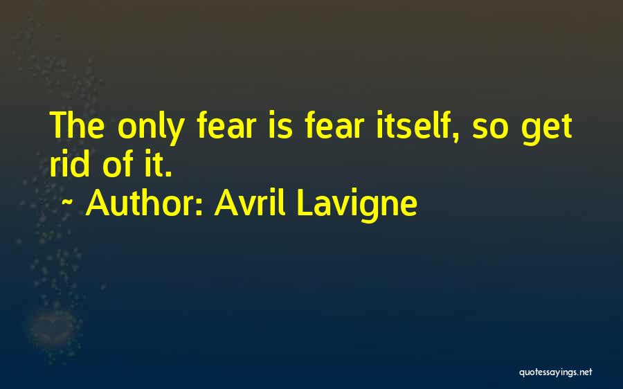 Get Rid Of Fear Quotes By Avril Lavigne