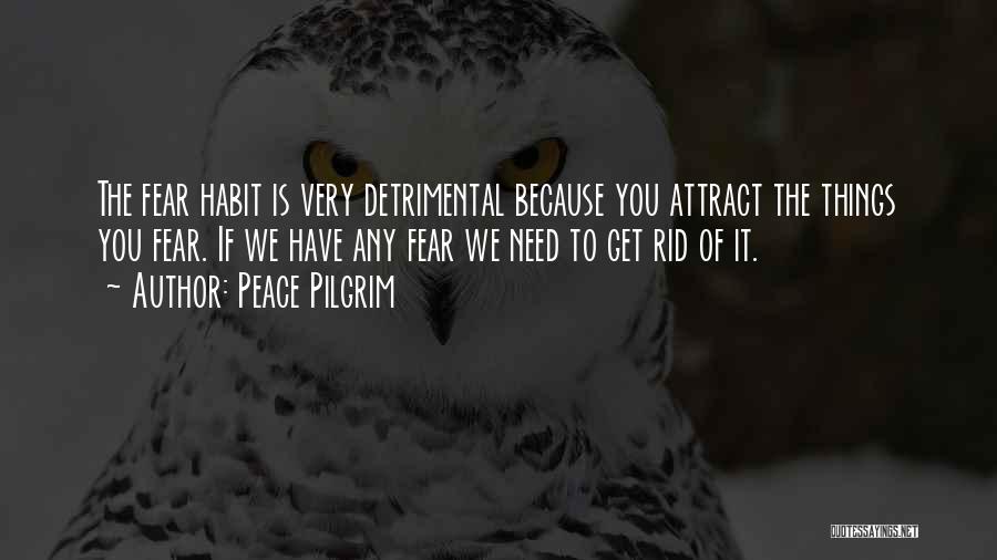 Get Rid Of Fear Quotes By Peace Pilgrim