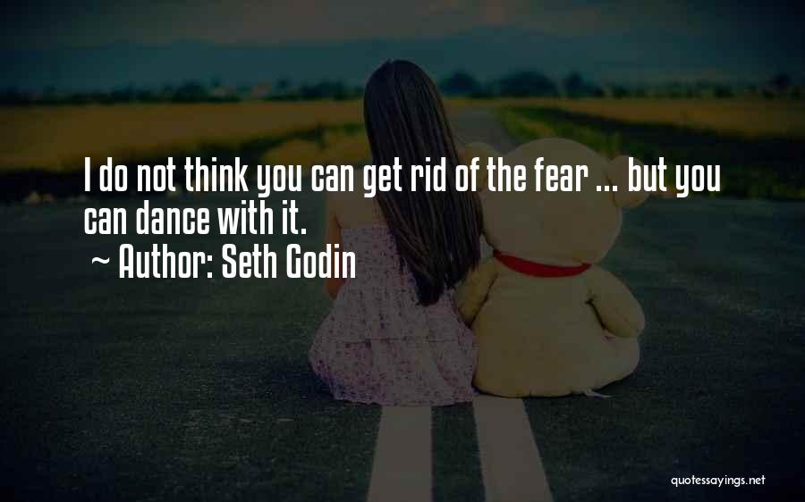 Get Rid Of Fear Quotes By Seth Godin