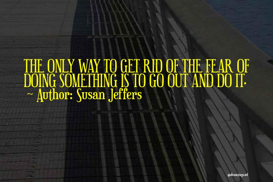 Get Rid Of Fear Quotes By Susan Jeffers
