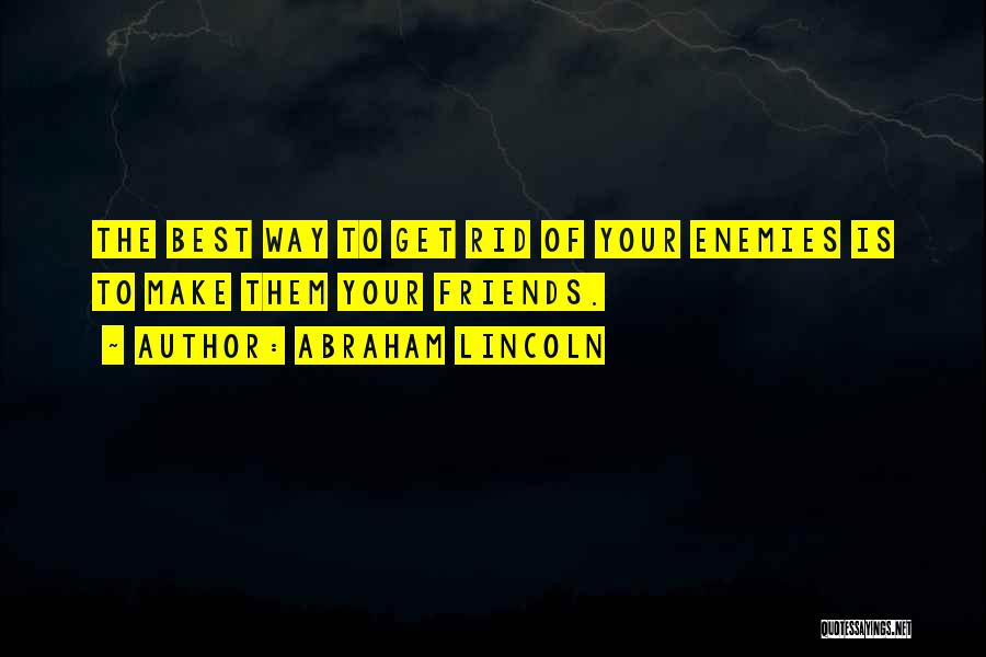 Get Rid Of Friends Quotes By Abraham Lincoln