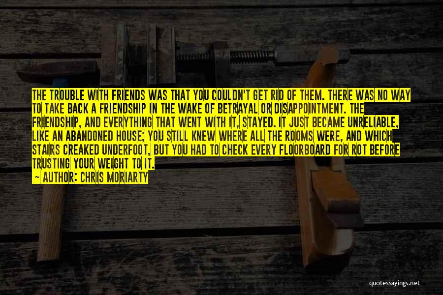 Get Rid Of Friends Quotes By Chris Moriarty