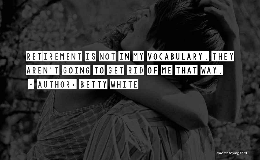 Get Rid Of Quotes By Betty White