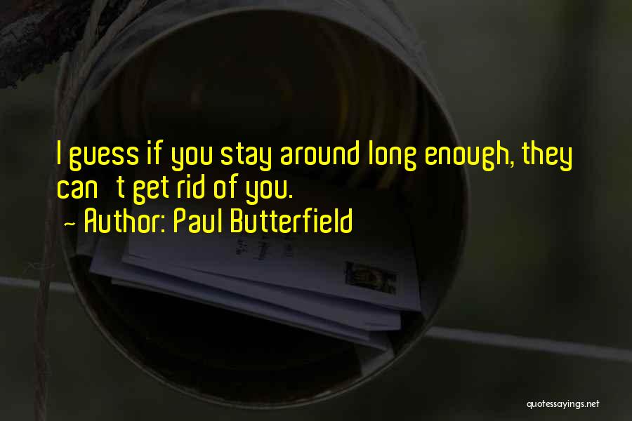Get Rid Of Quotes By Paul Butterfield