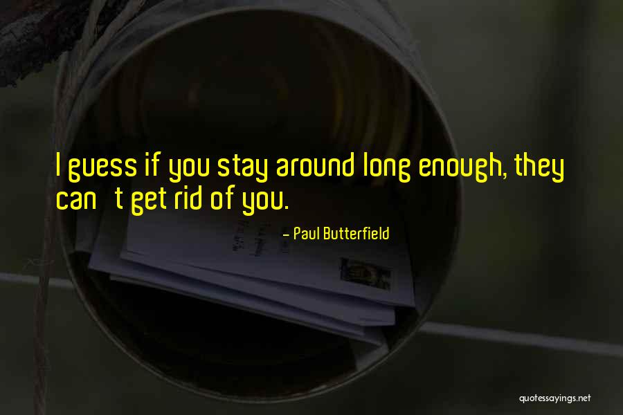 Get Rid Quotes By Paul Butterfield