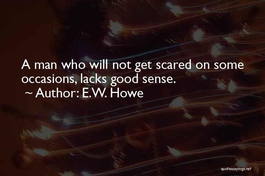 Get Scared Quotes By E.W. Howe