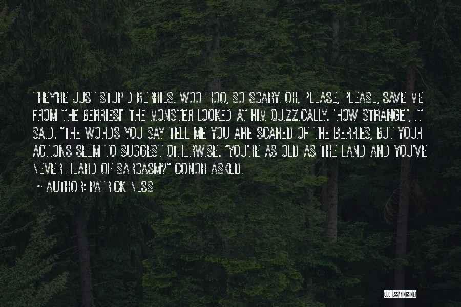 Get Scared Sarcasm Quotes By Patrick Ness