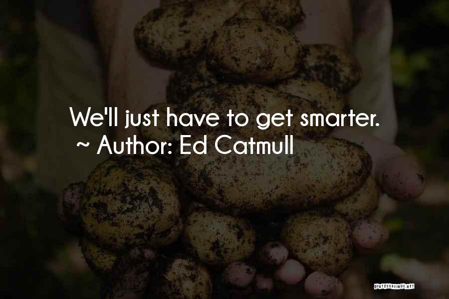 Get Smarter Quotes By Ed Catmull