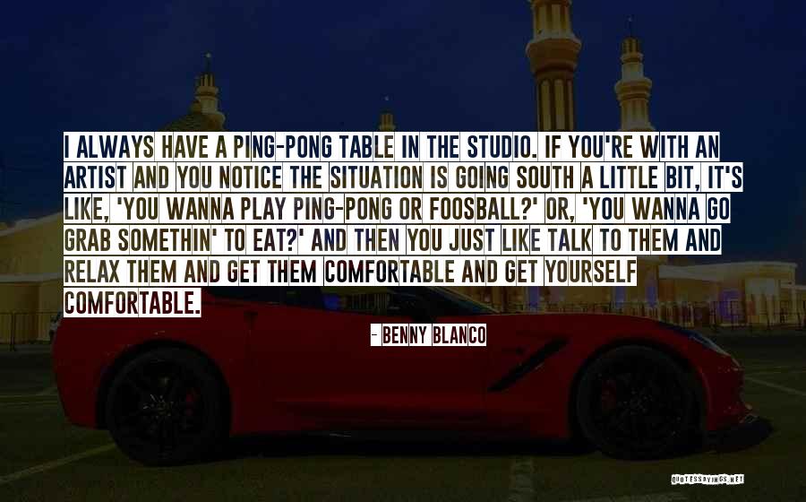 Get Table Talk Quotes By Benny Blanco Get Table Talk Quotes By Benny Blanco