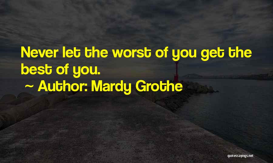 Get The Best Of You Quotes By Mardy Grothe