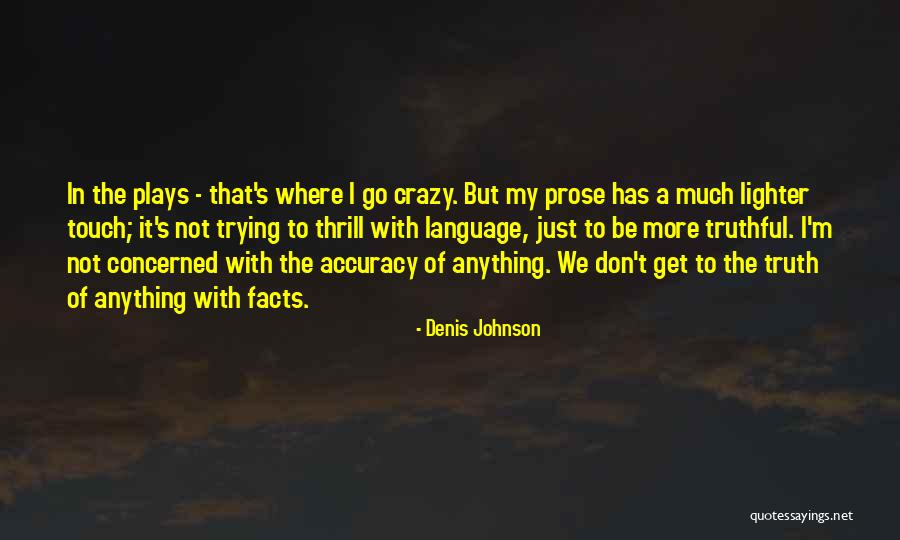 Get The Facts Quotes By Denis Johnson Get The Facts Quotes By Denis Johnson