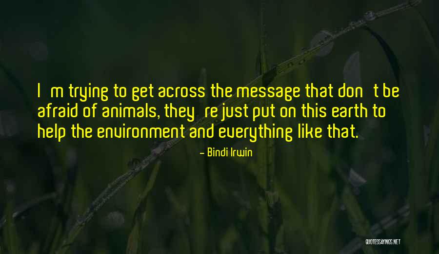 Get The Message Across Quotes By Bindi Irwin Get The Message Across Quotes By Bindi Irwin