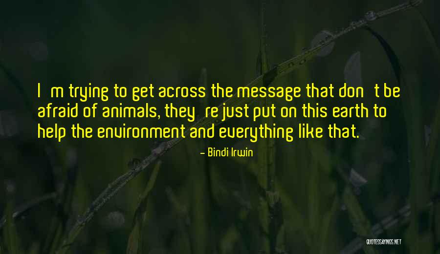 Get The Message Across Quotes By Bindi Irwin