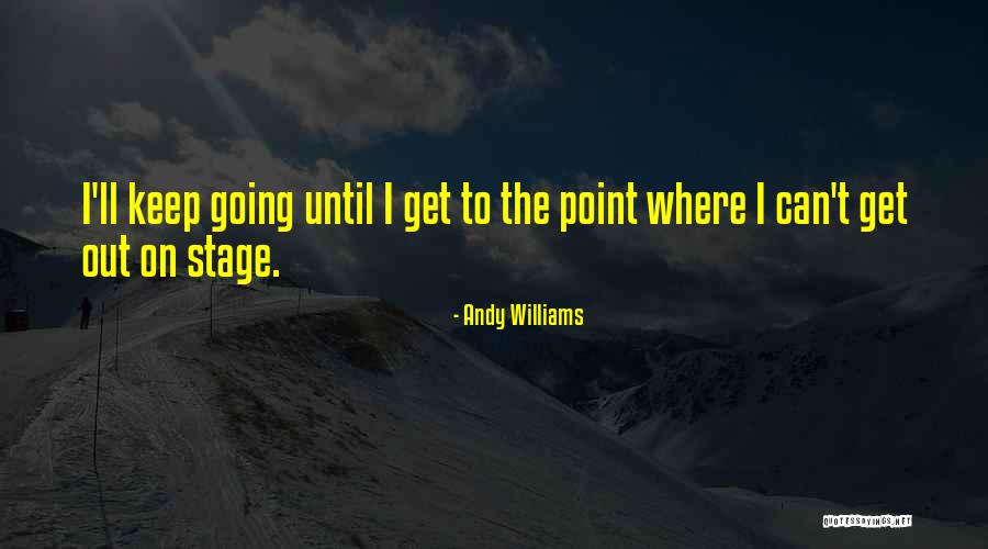 Get The Point Quotes By Andy Williams Get The Point Quotes By Andy Williams