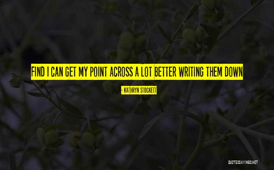 Get The Point Quotes By Kathryn Stockett Get The Point Quotes By Kathryn Stockett