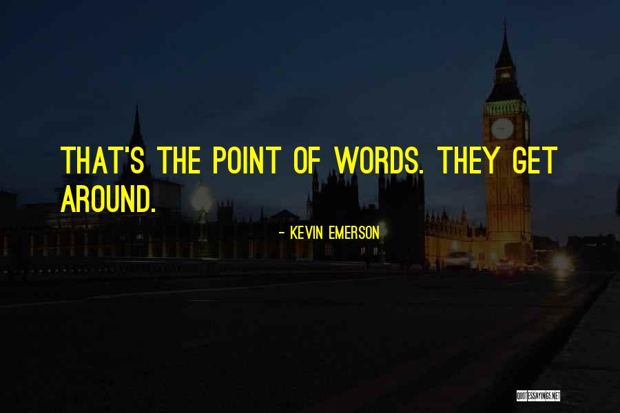 Get The Point Quotes By Kevin Emerson Get The Point Quotes By Kevin Emerson