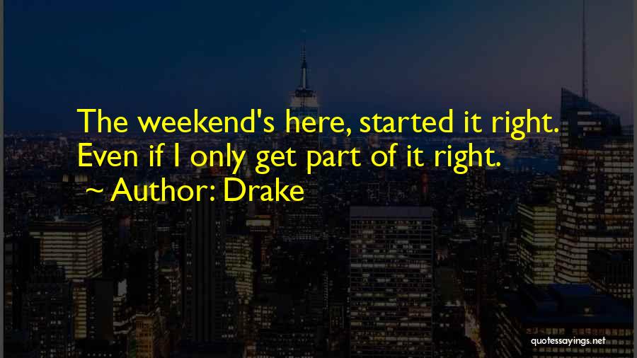 Get The Weekend Started Quotes By Drake