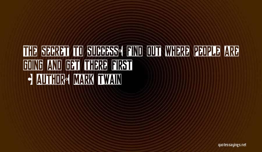 Get There First Quotes By Mark Twain