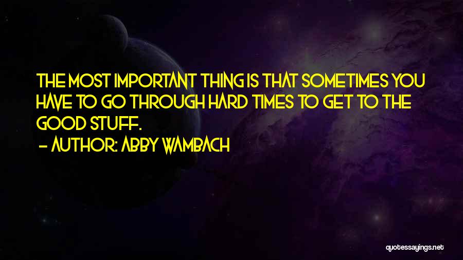 Get Through Hard Times Quotes By Abby Wambach