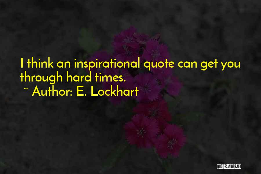 Get Through Hard Times Quotes By E. Lockhart