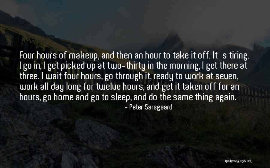 Get Through The Day Quotes By Peter Sarsgaard Get Through The Day Quotes By Peter Sarsgaard