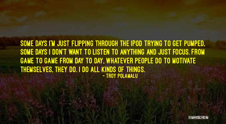 Get Through The Day Quotes By Troy Polamalu