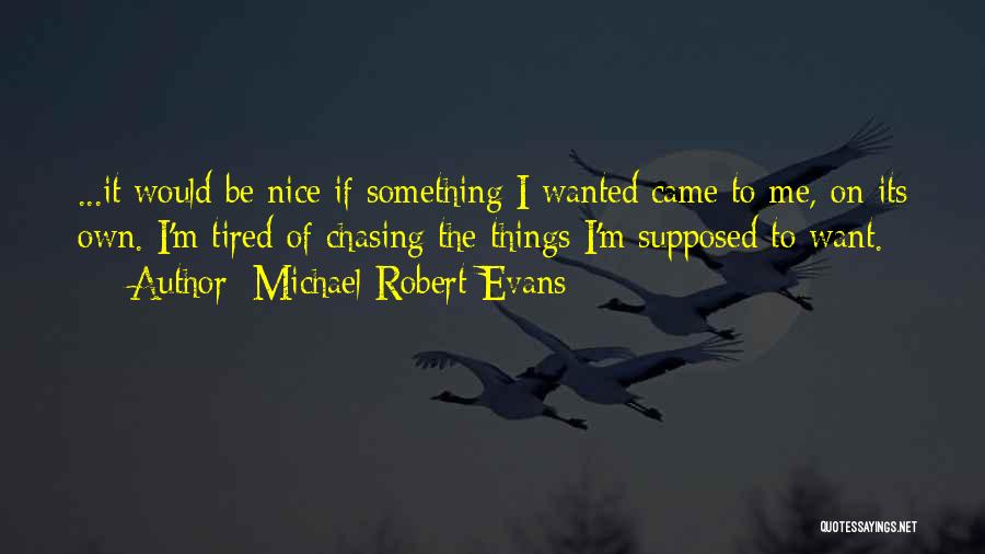 Get Tired Of Chasing Quotes By Michael Robert Evans