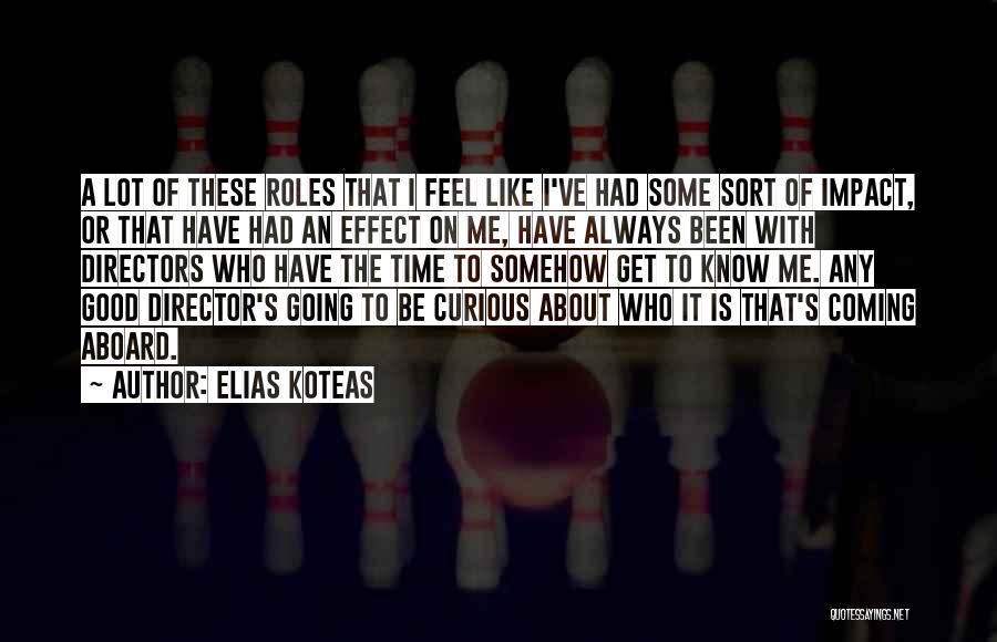 Get To Know Me Quotes By Elias Koteas