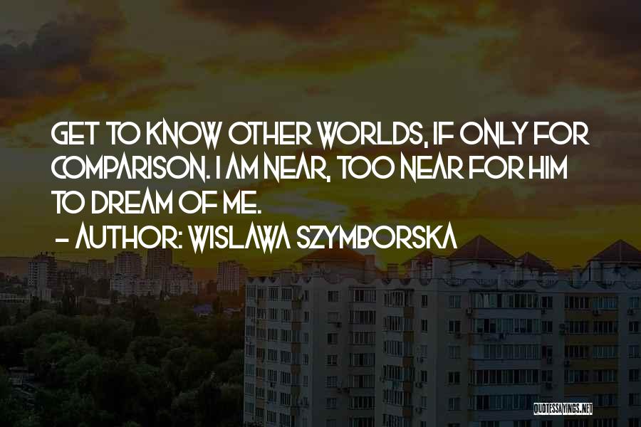 Get To Know Me Quotes By Wislawa Szymborska