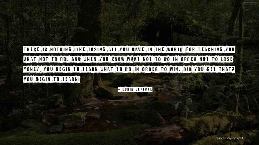 Get To Know The World Quotes By Edwin Lefevre Get To Know The World Quotes By Edwin Lefevre