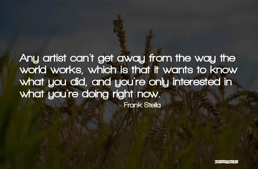 Get To Know The World Quotes By Frank Stella Get To Know The World Quotes By Frank Stella