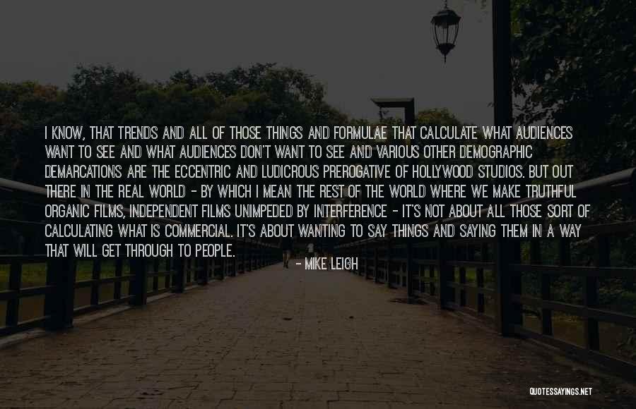 Get To Know The World Quotes By Mike Leigh Get To Know The World Quotes By Mike Leigh
