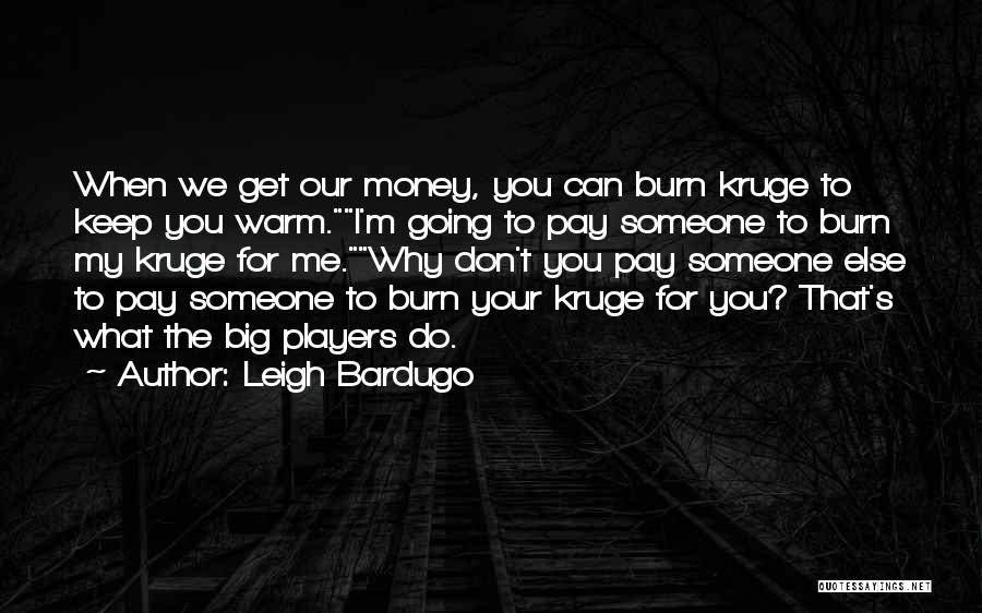 Get To The Money Quotes By Leigh Bardugo