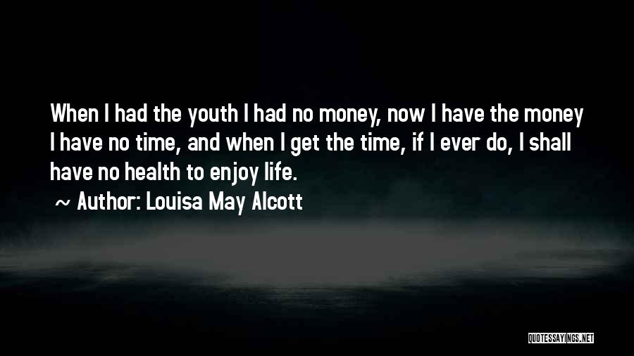 Get To The Money Quotes By Louisa May Alcott