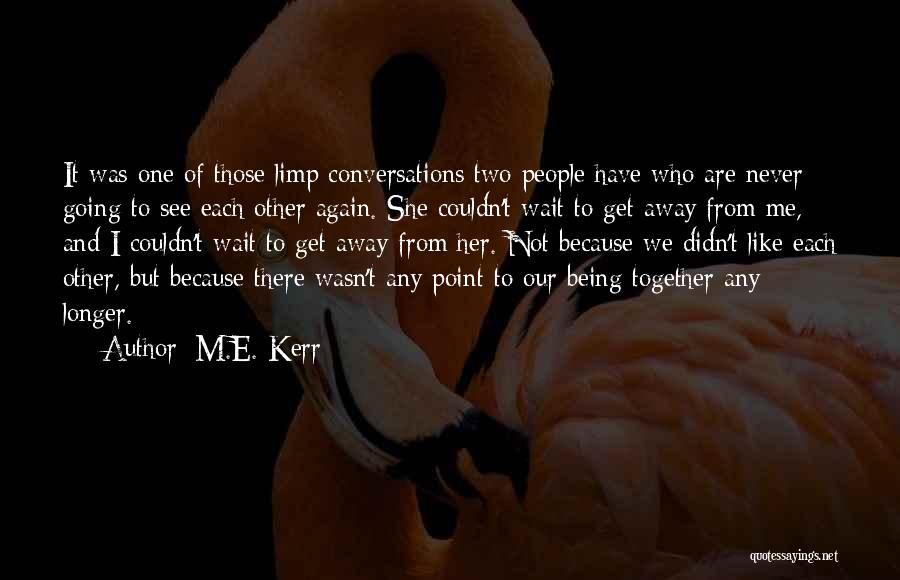 Get Together Again Quotes By M.E. Kerr