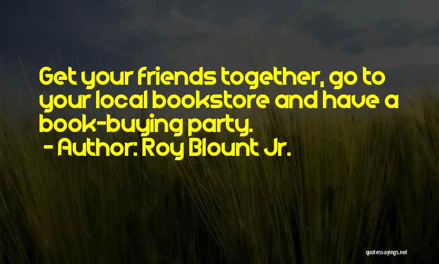 Get Together Party Quotes By Roy Blount Jr.