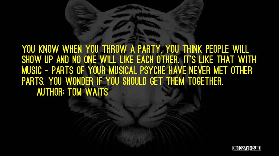 Get Together Party Quotes By Tom Waits