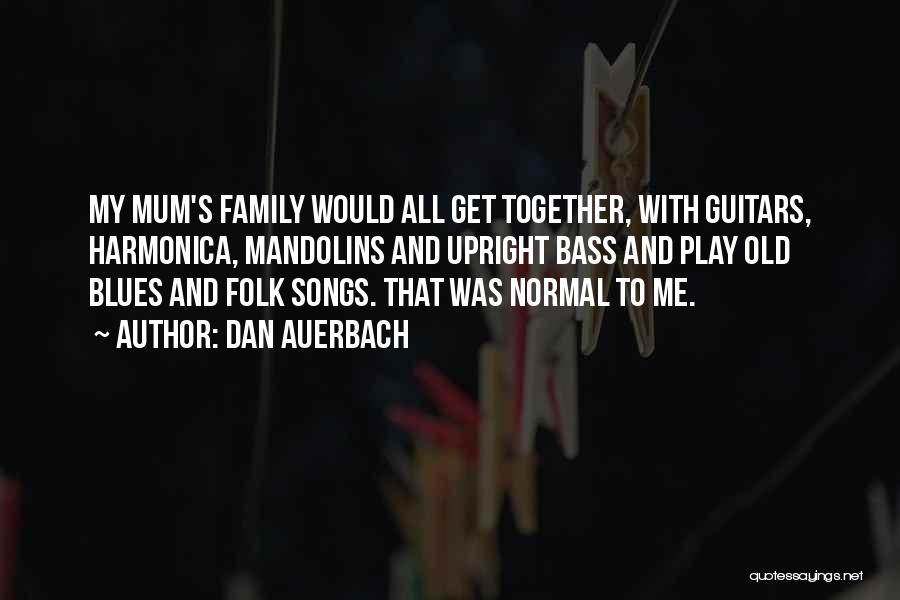 Get Together With Family Quotes By Dan Auerbach