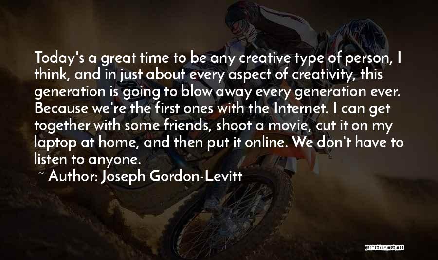 Get Together With Friends Quotes By Joseph Gordon-Levitt