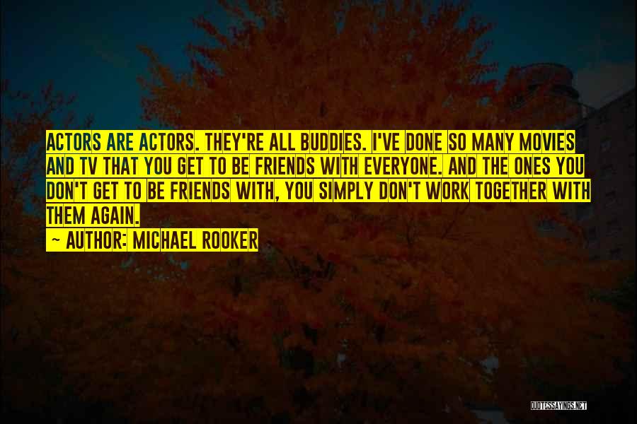 Get Together With Friends Quotes By Michael Rooker