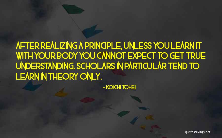 Get Understanding Quotes By Koichi Tohei Get Understanding Quotes By Koichi Tohei