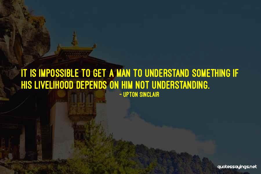Get Understanding Quotes By Upton Sinclair Get Understanding Quotes By Upton Sinclair