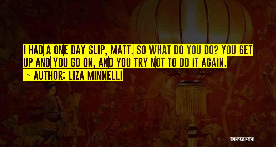 Get Up And Do It Again Quotes By Liza Minnelli