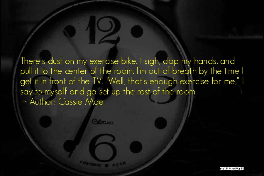 Get Up And Exercise Quotes By Cassie Mae